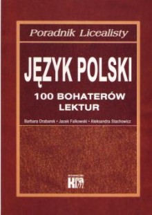 Poradnik licealisty - Jzyk polski - 100 bohaterw lektur