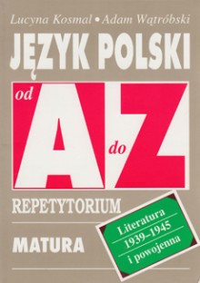 Język polski od A do Z - Literatura 1939-1945 i powojenna - Repetytorium. Matura