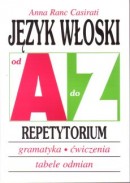 Język włoski od A do Z - Repetytorium - Gramatyka, ćwiczenia, tabele odmian